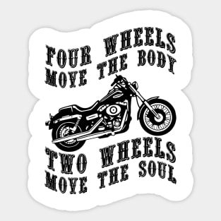 Four wheels move the body two wheels move the soul Sticker